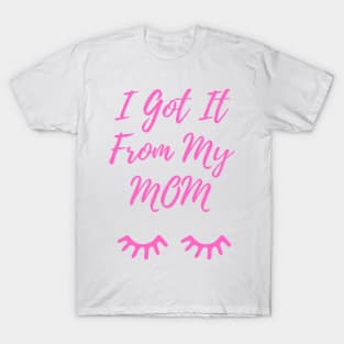 I Got It From My Mom Pink T-Shirt